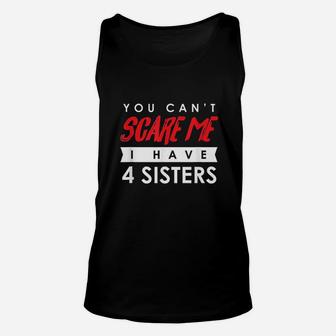 You Cant Scare Me I Have 4 Sisters Unisex Tank Top | Crazezy DE