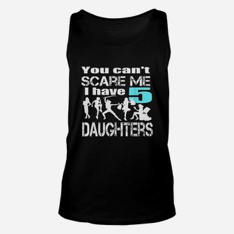You Cant Scare Me I Have 5 Daughters Unisex Tank Top | Crazezy DE