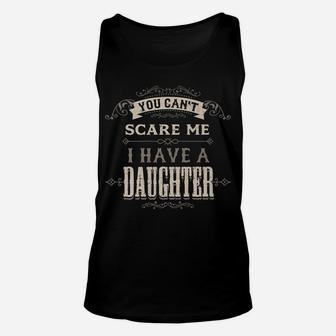 You Cant Scare Me I Have Daughter Funny Gifts For Dad Mom Unisex Tank Top | Crazezy CA