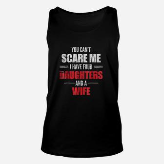 You Cant Scare Me I Have Four Daughters And A Wife Unisex Tank Top | Crazezy UK