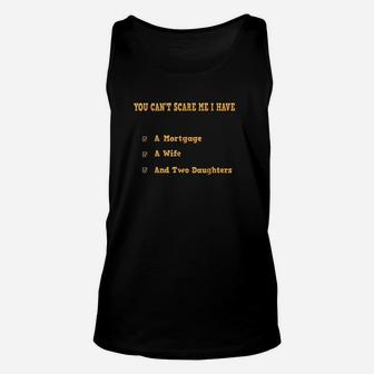 You Cant Scare Me I Have Mortgage Wife Two Daughters Unisex Tank Top | Crazezy