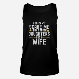 You Cant Scare Me I Have Three Daughters And A Wife Unisex Tank Top | Crazezy CA