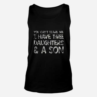 You Cant Scare Me I Have Three Daughters N A Son Unisex Tank Top | Crazezy