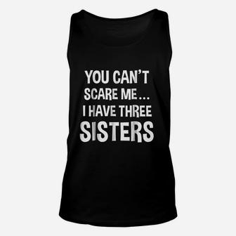You Cant Scare Me I Have Three Sisters Unisex Tank Top | Crazezy