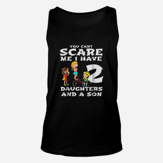 You Cant Scare Me I Have Two Daughters And A Son Dads Unisex Tank Top | Crazezy DE