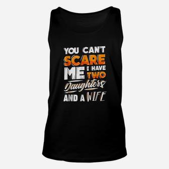 You Cant Scare Me I Have Two Daughters And A Wife Unisex Tank Top | Crazezy AU
