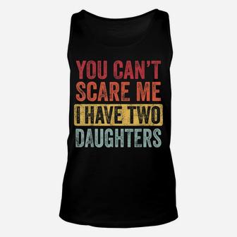 You Can't Scare Me I Have Two Daughters Retro Funny Dad Gift Unisex Tank Top | Crazezy DE