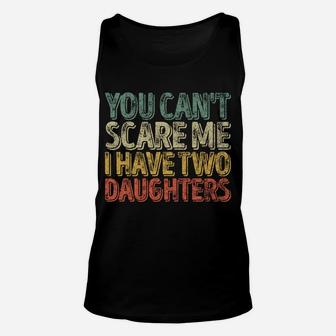 You Can't Scare Me I Have Two Daughters Shirt Christmas Gift Unisex Tank Top | Crazezy DE