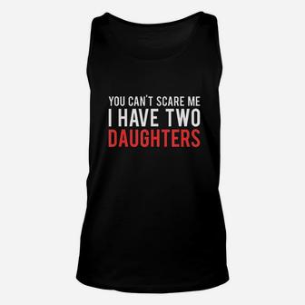 You Cant Scare Me I Have Two Daughters Unisex Tank Top | Crazezy CA