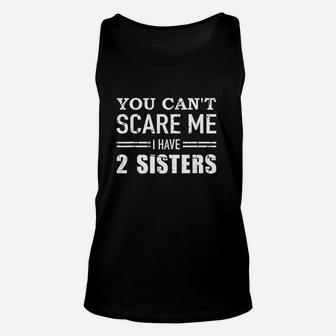 You Cant Scare Me I Have Two Sisters Unisex Tank Top | Crazezy DE