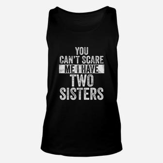 You Cant Scare Me I Have Two Sisters Unisex Tank Top | Crazezy