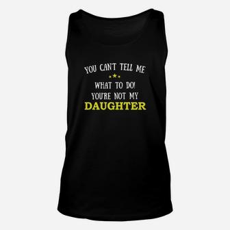 You Cant Tell Me What To Do You Are Not My Daughter Unisex Tank Top - Monsterry UK