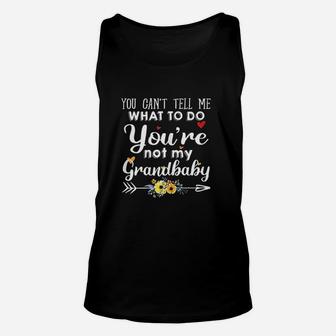 You Cant Tell Me What To Do You Are Not My Grandbaby Unisex Tank Top | Crazezy