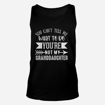 You Cant Tell Me What To Do Youre Not My Granddaughter Fun Unisex Tank Top | Crazezy DE