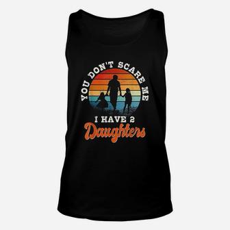 You Do Not Scare Me I Have 2 Daughters Unisex Tank Top | Crazezy AU
