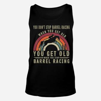 You Don't Stop Barrel Racing When You Get Old Unisex Tank Top - Monsterry CA