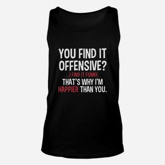 You Find It Offensiv I Find It Unisex Tank Top | Crazezy CA