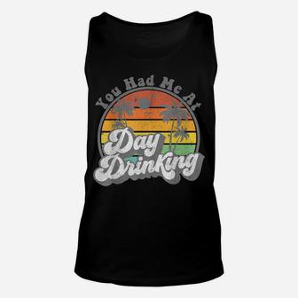 You Had Me At Day Drinking Funny Retro Beach Summer Gift Unisex Tank Top | Crazezy CA