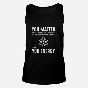 You Matter Then You Energy Unisex Tank Top - Thegiftio