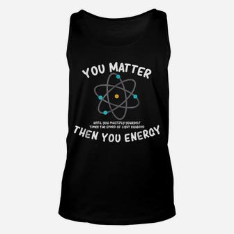 You Matter Then You Energy Unisex Tank Top - Thegiftio