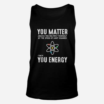 You Matter Then You Energy Unisex Tank Top - Thegiftio