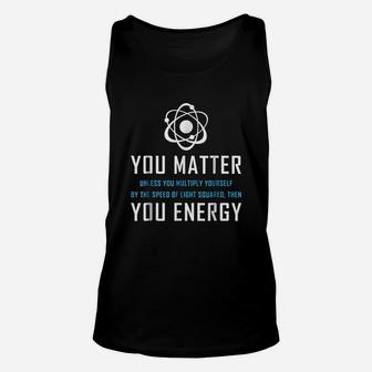 You Matter You Energy Quote Unisex Tank Top | Crazezy CA