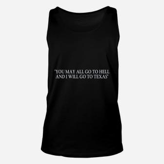 You May All Go To Hell And I Will Go To Texas Unisex Tank Top | Crazezy CA