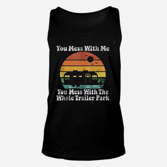 You Mess With Me You Mess With The Whole Trailer Park Unisex Tank Top - Thegiftio UK