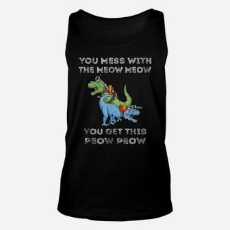 You Mess With The Meow Meow I Funny Cat Dinosaur T Rex Unisex Tank Top | Crazezy