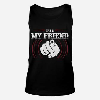 You My Friend Should Have Been Swallowed Unisex Tank Top | Crazezy CA