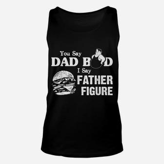 You Say Dad Bod I Say Father Figure Funny Daddy Gift Unisex Tank Top | Crazezy CA