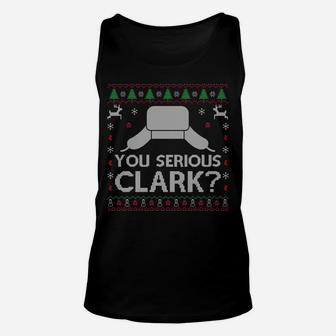 You Serious Clark Sweatshirt Ugly Sweater Funny Christmas Unisex Tank Top | Crazezy
