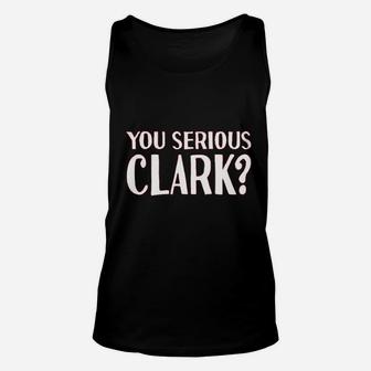 You Serious Clark Unisex Tank Top | Crazezy