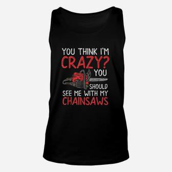 You Should See Me With My Chainsaws Unisex Tank Top | Crazezy