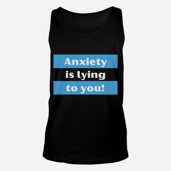 Your Anxiety Is Lying To You Unisex Tank Top | Crazezy