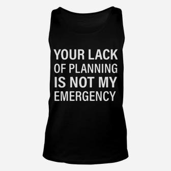 Your Black Of Planning Is Not My Emergency Unisex Tank Top - Monsterry