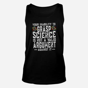 Your Inability To Grasp Science Is Not A Valid Argument Against It Unisex Tank Top - Monsterry