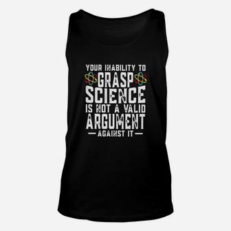 Your Inability To Grasp Science Is Not A Valid Argument Against It Unisex Tank Top - Monsterry AU
