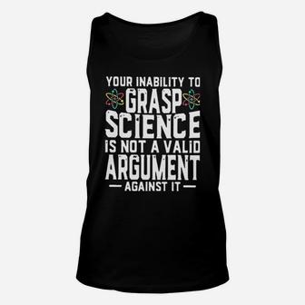 Your Inability To Grasp Science Is Not A Valid Argument Against It Unisex Tank Top - Monsterry