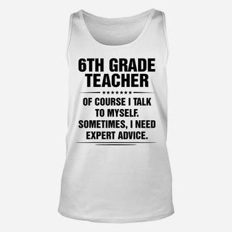 6Th Grade Teacher I Need Expert Advice Funny Job Titles Unisex Tank Top | Crazezy