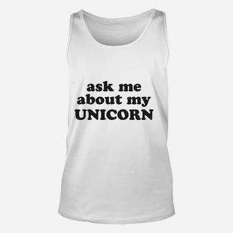 Ask Me About My Unicorn Unisex Tank Top | Crazezy