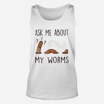 Ask Me About My Worms Unisex Tank Top | Crazezy