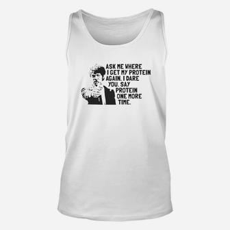 Ask Me Where I Get My Protein Again I Dare You Say Protein One More Time Unisex Tank Top - Thegiftio UK