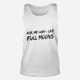 Ask Me Why I Like Full Moons Unisex Tank Top | Crazezy