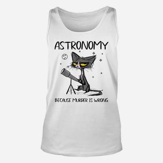 Astronomy Because Murder Is Wrong-Gift Ideas For Cat Lovers Unisex Tank Top | Crazezy DE