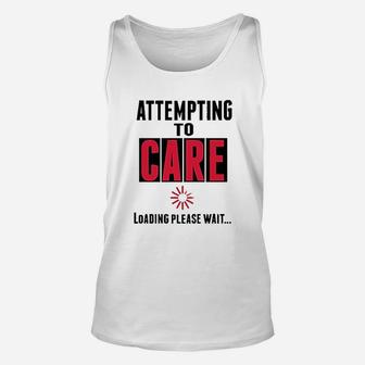 Attempting To Care Loading Please Wait Unisex Tank Top | Crazezy