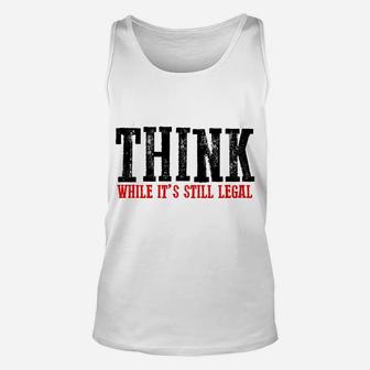 Awesome "Think While It's Still Legal" Sweatshirt Unisex Tank Top | Crazezy UK