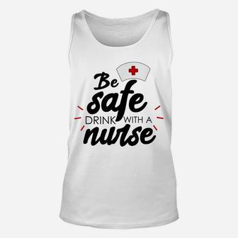 Be Safe Drink With A Nurse Unisex Tank Top | Crazezy