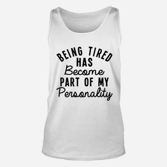 Being Tired Has Become Part Of My Personality Unisex Tank Top - Thegiftio UK