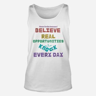 Believe Real Opportunities Knock Every Day Unisex Tank Top | Crazezy